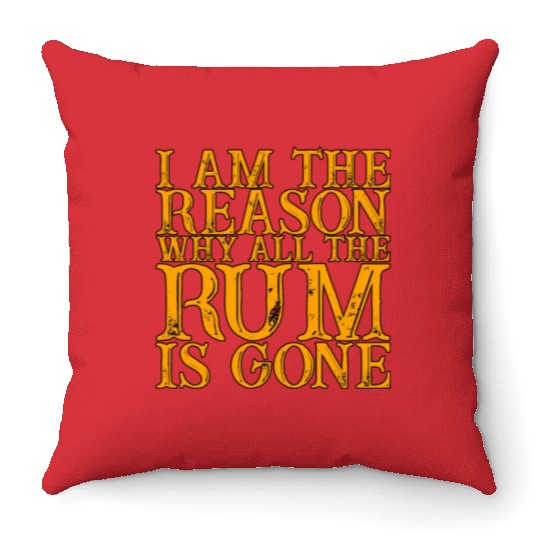I Am The Reason Why All The Rum Is Gone 3 Throw Pillows