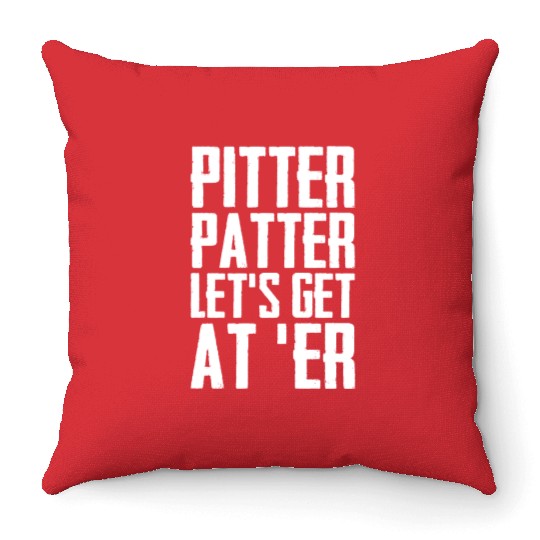 Pitter Patter Let's Get At Er Funny Letterkenny Throw Pillows