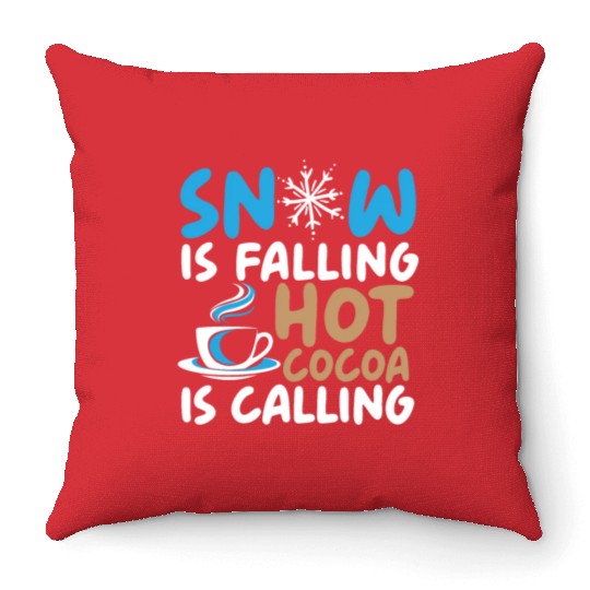 Snow Is Falling Hot Cocoa Is Calling Ice Cold Throw Pillows