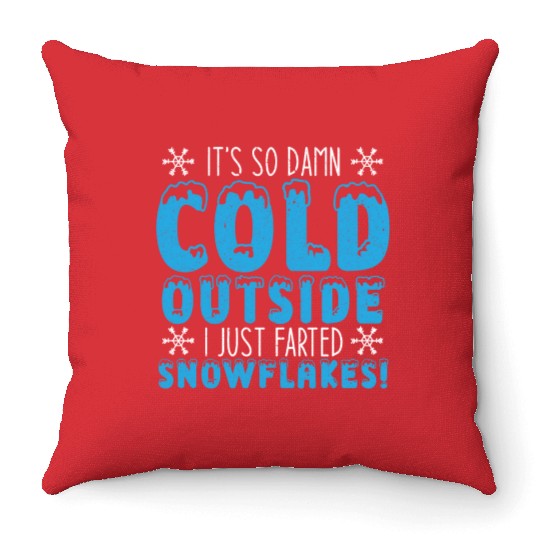 It's So Damn Cold Outside I Just Farted Snowflakes Throw Pillows