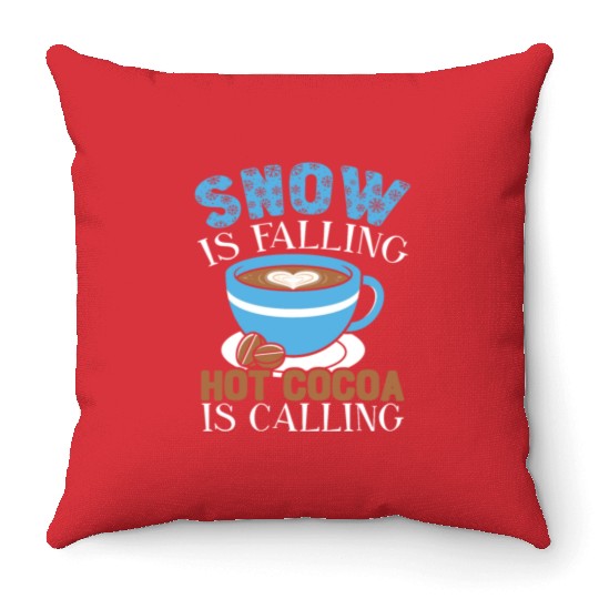 Snow Is Falling Hot Cocoa Is Calling Ice Cold Throw Pillows