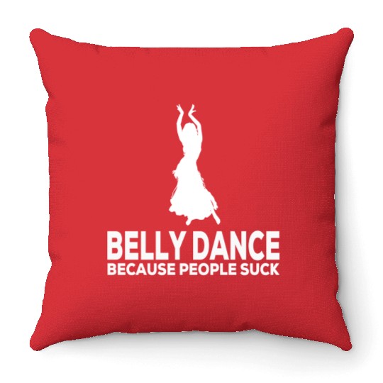 Belly Dance Because People Suck Relaxed Fit Throw Pillows