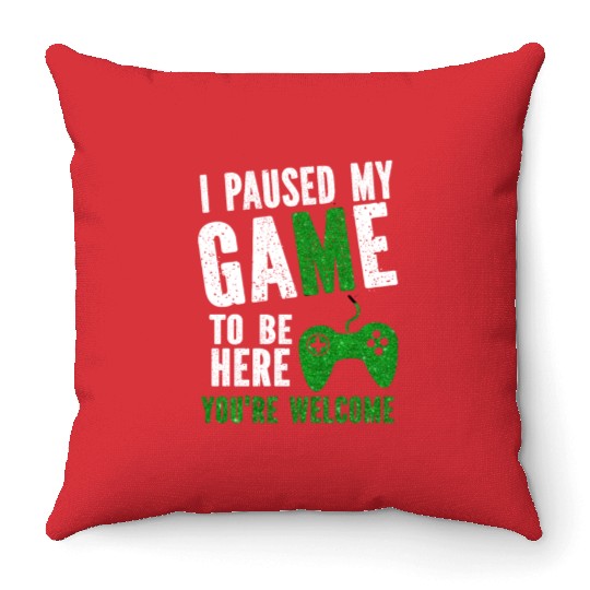 i paused my game to be here you re welcome Throw Pillows