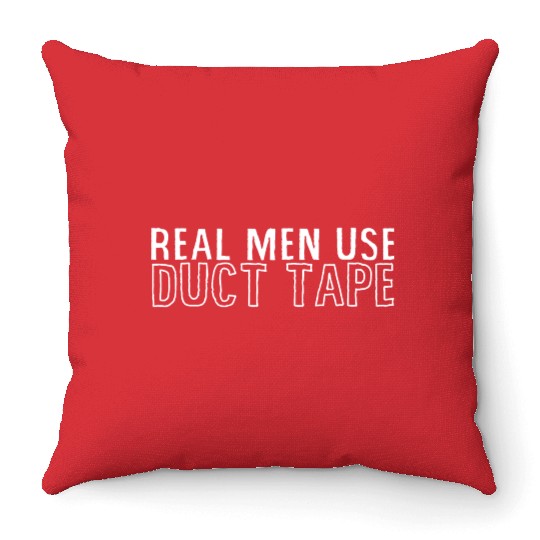 Real Men Use Duct Tape Throw Pillows