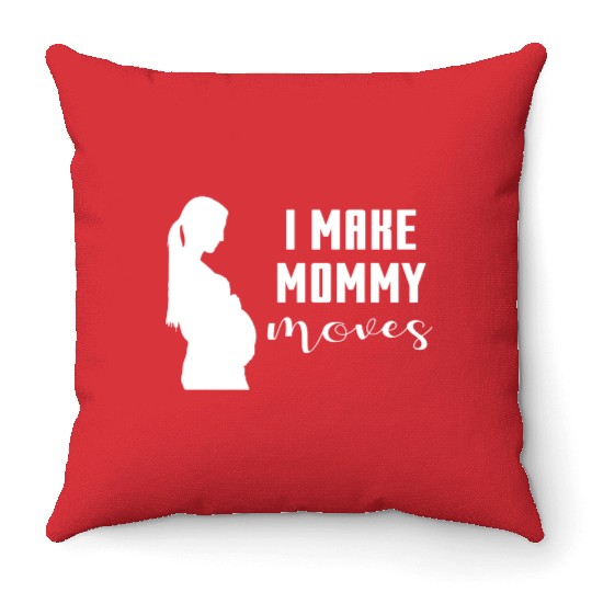 I Make Mommy Moves Pregnant Expecting Mother Gift Throw Pillows