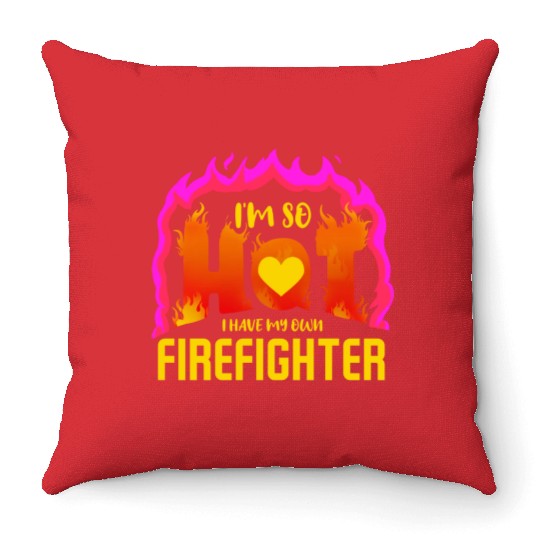 I Have My Own Firefighter For Valentines Day Throw Pillows