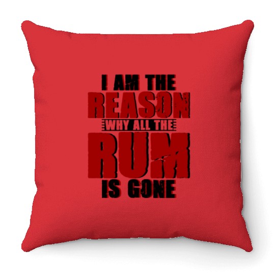 I Am The Reason Why All The Rum Is Gone 4 Throw Pillows