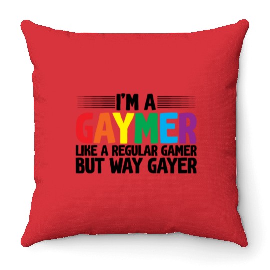 I'm A Gaymer, Like A Regular Gamer But Way Gayer Throw Pillows