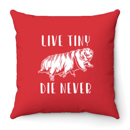 Live Tiny Die Never for Tardigrade Lover Throw Pillows