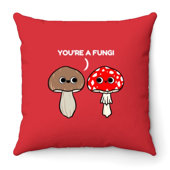 You re A Fungi for Mushroom Lover Throw Pillows