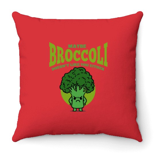 Maybe Broccoli Doesn t Like You Either Throw Pillows