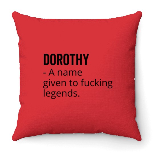 Dorothy a Name Given to Fucking Legends Throw Pillows