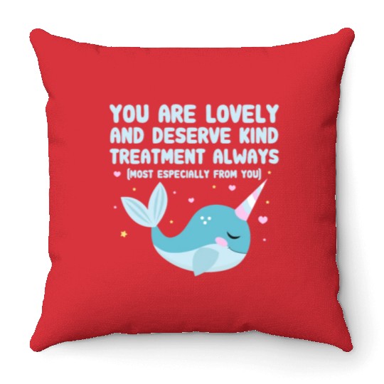 You Are Lovely And Deserve Kind Treatment, Narwhal Throw Pillows