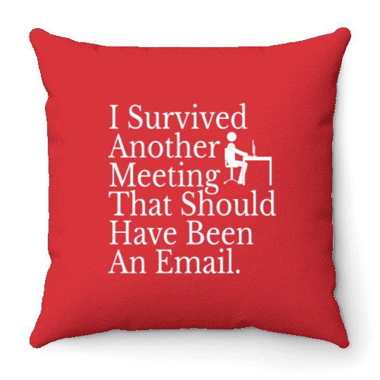 I Survived Another Meeting Throw Pillows
