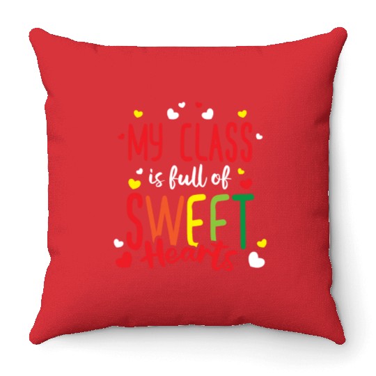 Teacher My Class Is Full Of Sweethearts Throw Pillows