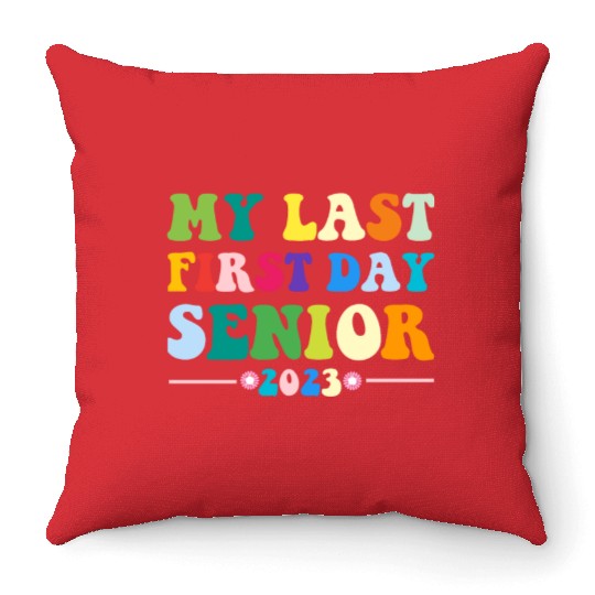 My Last First Day Senior Class Of 2023 Back to Throw Pillows