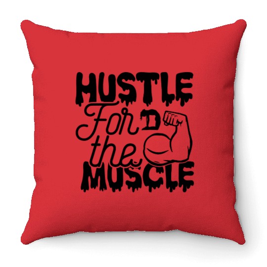 Hustle For The Muscle Throw Pillows
