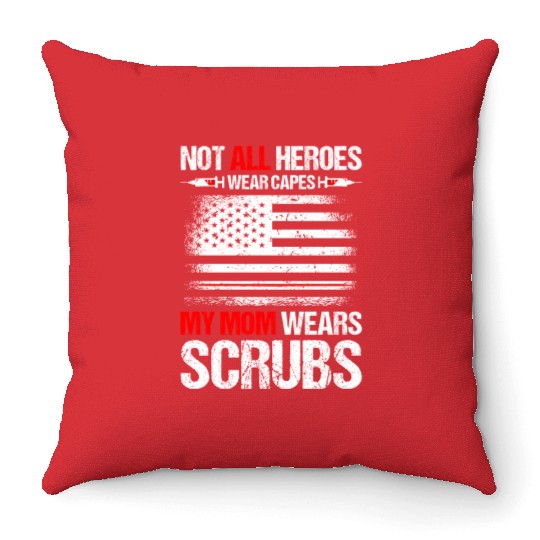Not All Heroes Wear Capes My Mom Wears Scrub Throw Pillows