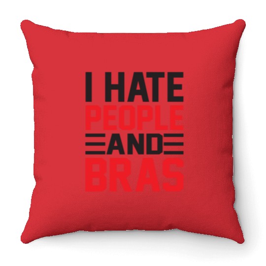 I Hate People And Bras Funny Braless Women Sarcasm Throw Pillows