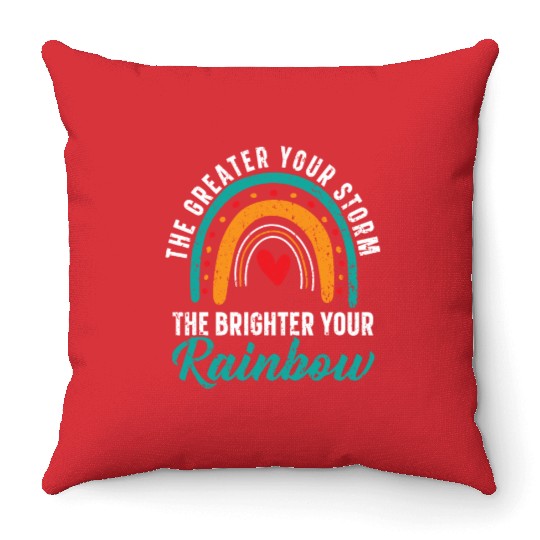 The Greater Your Storm The Brighter Your Rainbow Throw Pillows