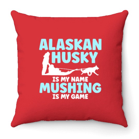 Alaskan Husky Is My Name Mushing Is My Game Throw Pillows