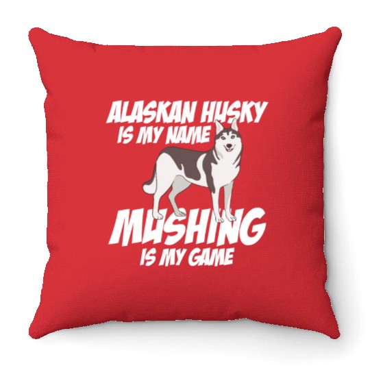 Alaskan Husky Is My Name Mushing Is My Game Throw Pillows