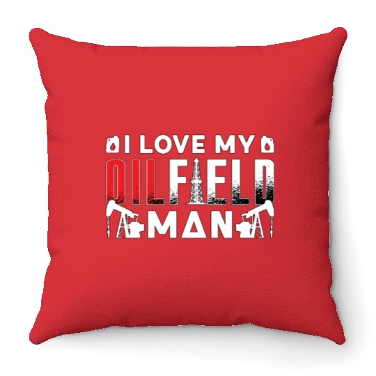 Oilfield Worker I Love My Oilfield Man Oil Rig Job Throw Pillows