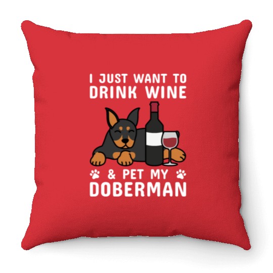 Drink Wine And Pet My Doberman Throw Pillows