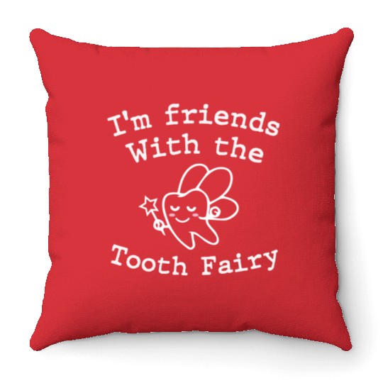 I m Friends with the Tooth Fairy Funny Pediatric D Throw Pillows
