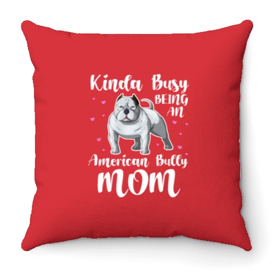 Kinda Busy Being An American Bully Mom Throw Pillows