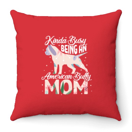 Kinda Busy Being An American Bully Mom Throw Pillows