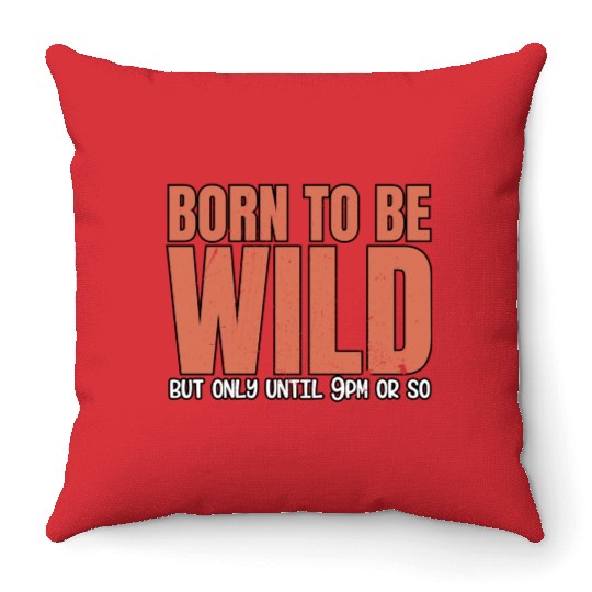Sleep Lovers Early To Bed Born To Be Wild But Only Throw Pillows