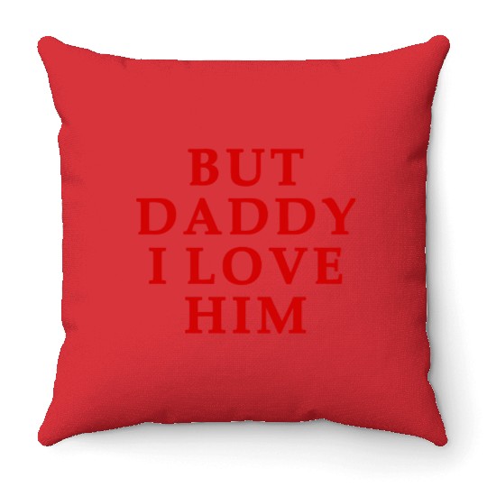 but daddy i love him Throw Pillows