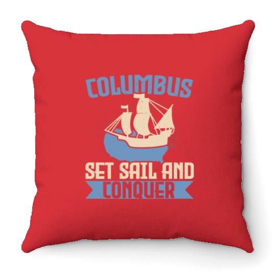 Columbus Set Sail And Conquer Ship Columbus Day Throw Pillows