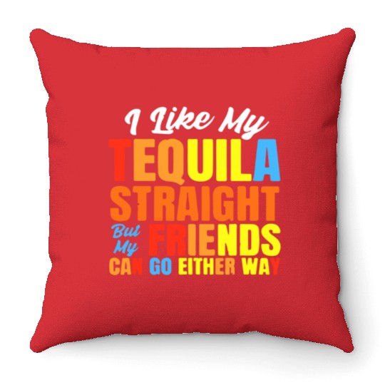I Just Like My Tequila Straight LGBT Pride Throw Pillows