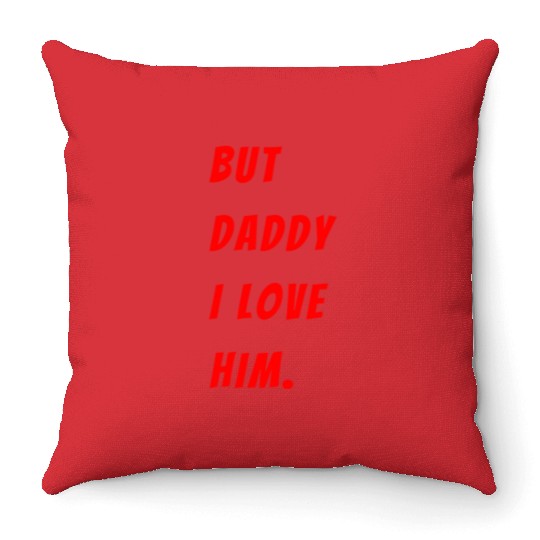 Womens The Funny Saying But Daddy I Love Him Throw Pillows