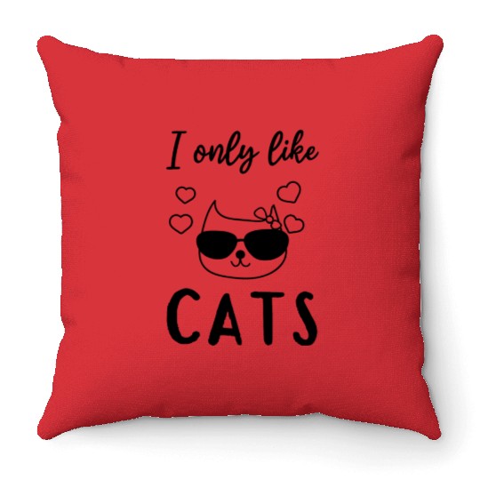 Cat Lover House Cat Lover - I only like cats Cat Throw Pillows
