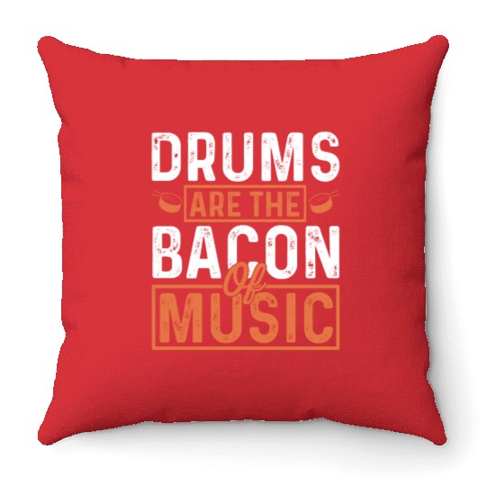 Drums are the bacon of music Throw Pillows