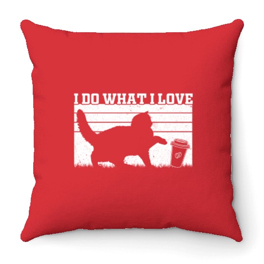 I Do What I Love - Cat Owner Cat Lover Funny Cat Throw Pillows