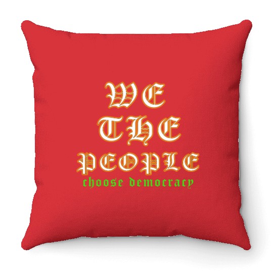 WE THE PEOPLE chose democracy Throw Pillows