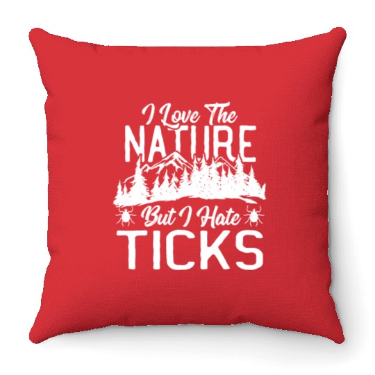 I Love the Nature, but I hate Ticks Hiking Throw Pillows