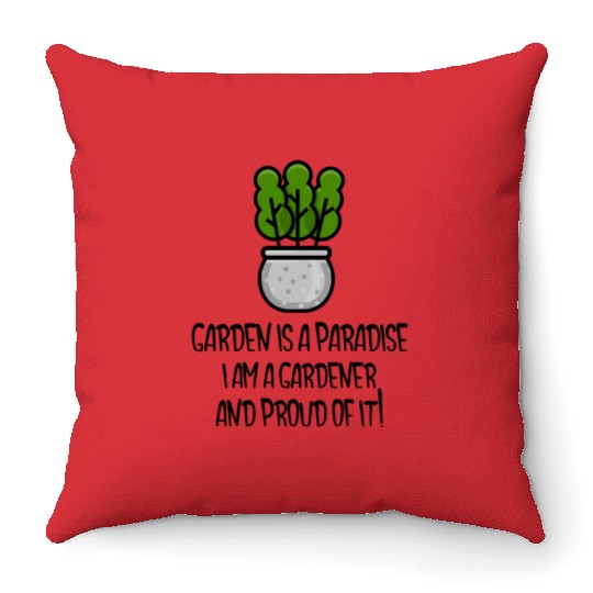 Garden is a paradise, I am a gardener and proud Throw Pillows
