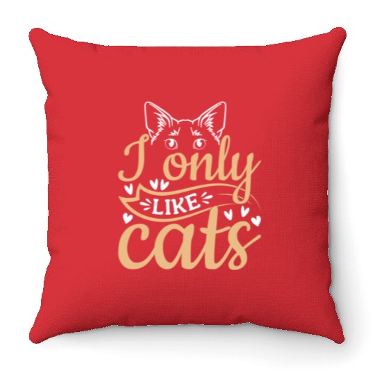 Cat Owner Cute Cat Lover I Only Like Cats Throw Pillows
