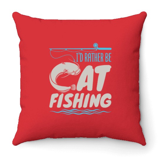 Fisherman Catfish Fishing I'D Rather Be Catfishing Throw Pillows