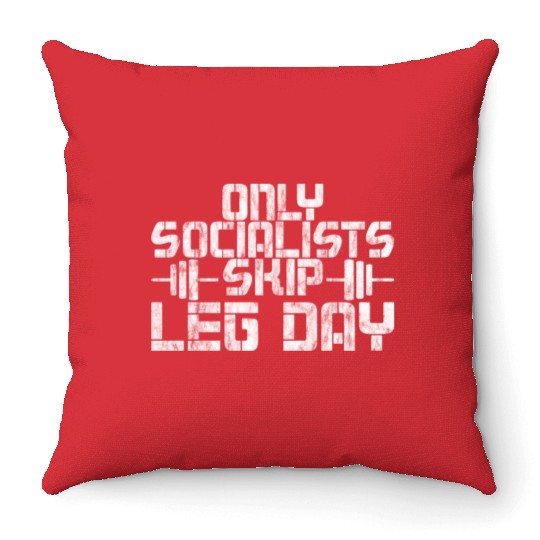 Only Socialists Skip Leg Day 2 Throw Pillows