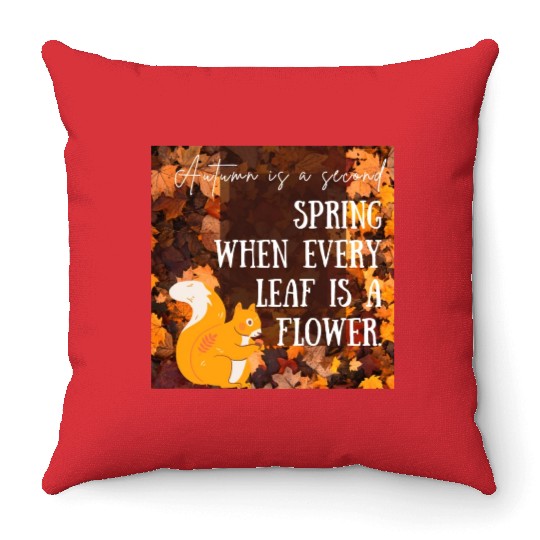 Autumn is a second spring when every leaf is a Throw Pillows