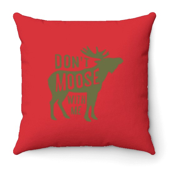 Dont Moose With Me Throw Pillows