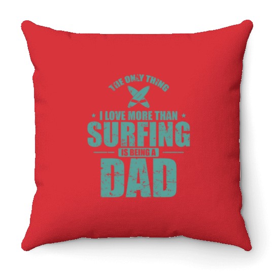 The Thing I Love more than Surfing is Being a Dad Throw Pillows