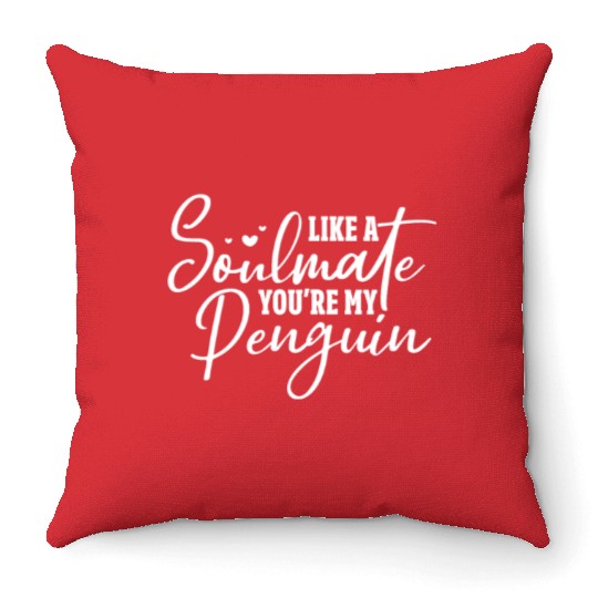 Like A Soulmate You're My Penguin Throw Pillows