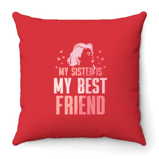 My Sister Is My Best Friend Sisters Friendship Throw Pillows